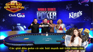Các giải đấu poker có sức hút mạnh mẽ trên toàn cầu